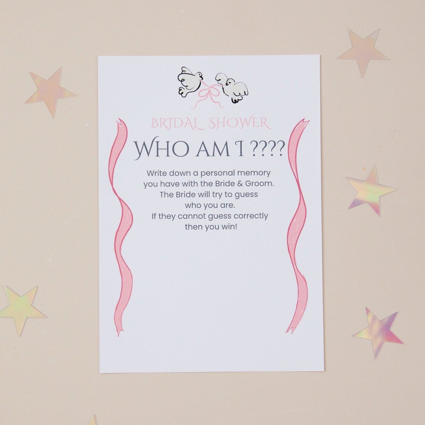 Bridal Shower Game called who am It is a game card for a hen do bridal shower. Guest with encouraged to write down a personal memory, and bride to be has to guess who they think wrote the memory. There are 2 doves at the top of the game card, joined loosely with a pink ribbon. There are soft strands of pink ribbon that are on both sides of the game card.